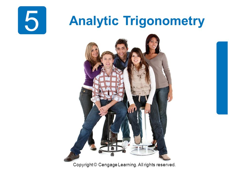 Copyright © Cengage Learning. All rights reserved. 5 Analytic Trigonometry
