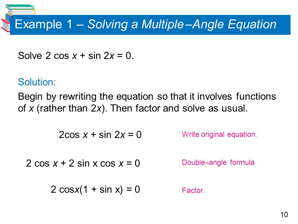 10 Example 1 – Solving a Multiple –Angle Equation Solve 2 cos x + sin 2x = 0.
