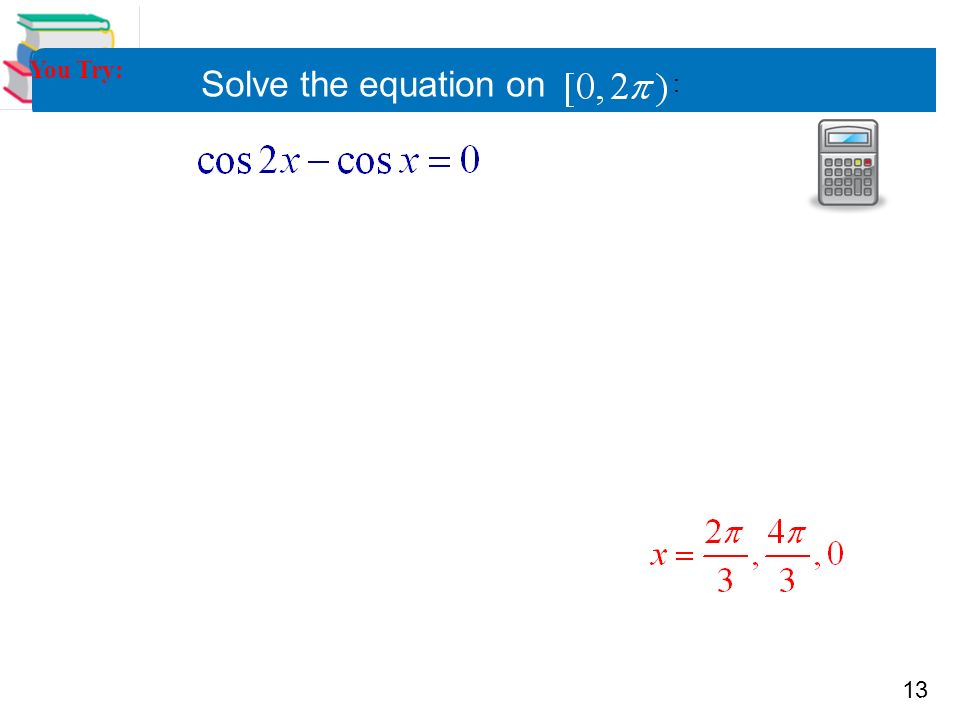 13 Precalculus 5.5 Multiple Angle and Product- Sum Formulas 13 You Try: Solve the equation on :
