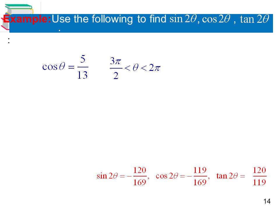 14 Example:Use the following to find,, : :