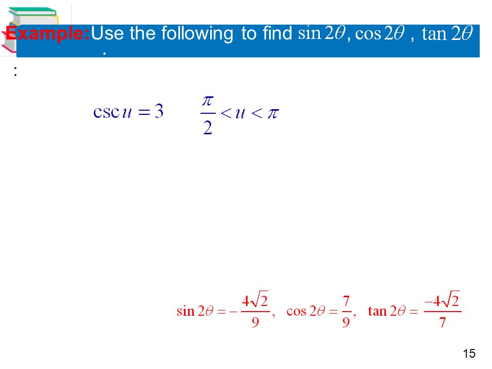15 Example:Use the following to find,, : :