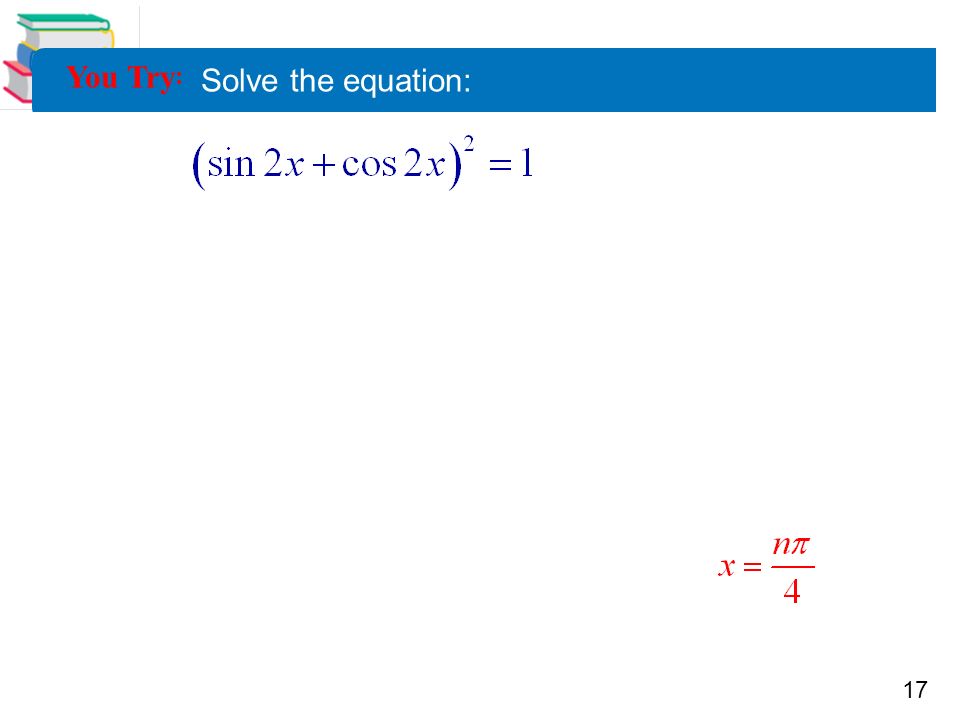 17 Precalculus 5.5 Multiple Angle and Product- Sum Formulas 17 You Try : Solve the equation: