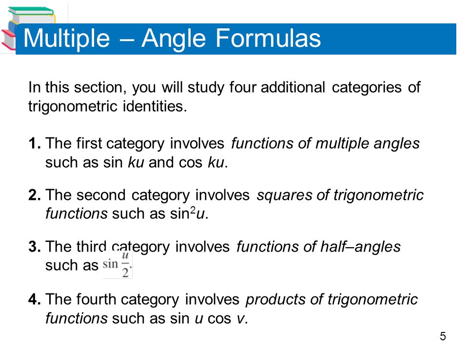 5 In this section, you will study four additional categories of trigonometric identities.