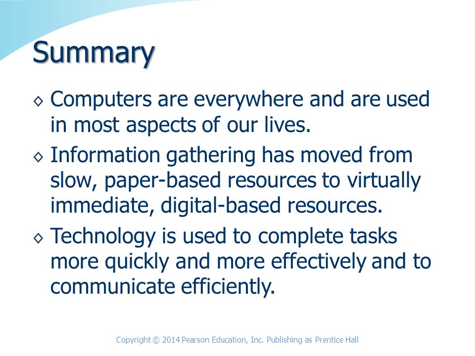◊ Computers are everywhere and are used in most aspects of our lives.