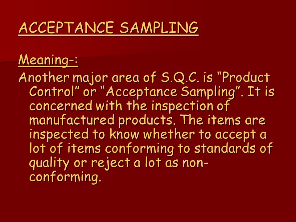 ACCEPTANCE SAMPLING Meaning-: Another major area of S.Q.C.