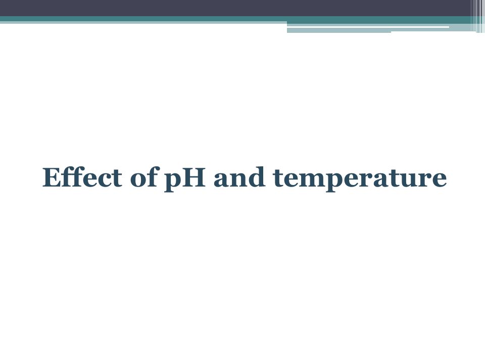 Effect of pH and temperature