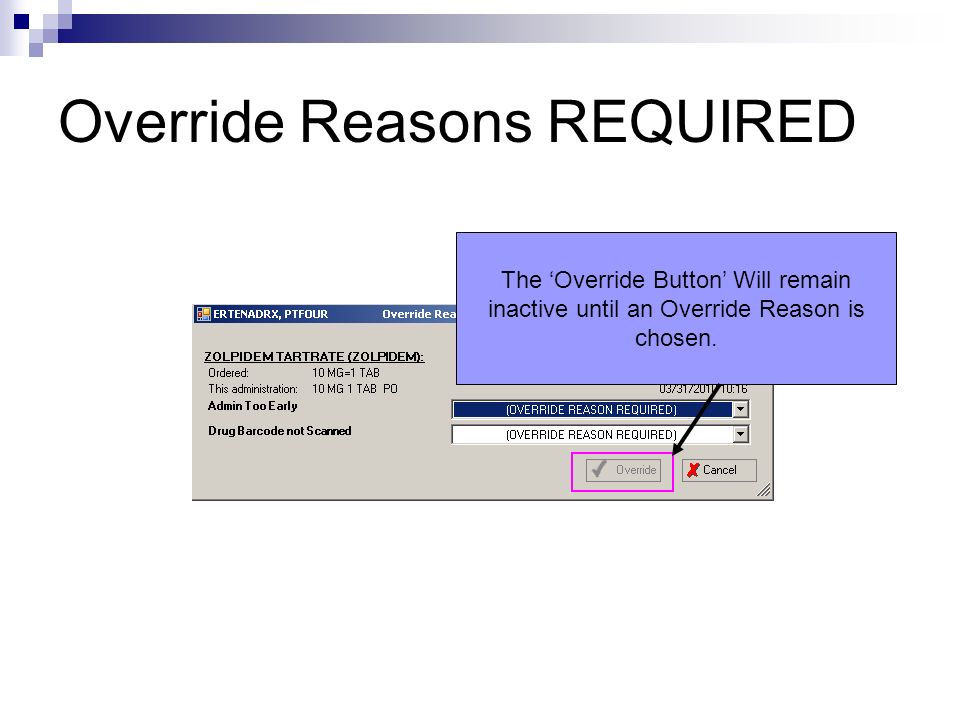 Override Reasons REQUIRED The ‘Override Button’ Will remain inactive until an Override Reason is chosen.