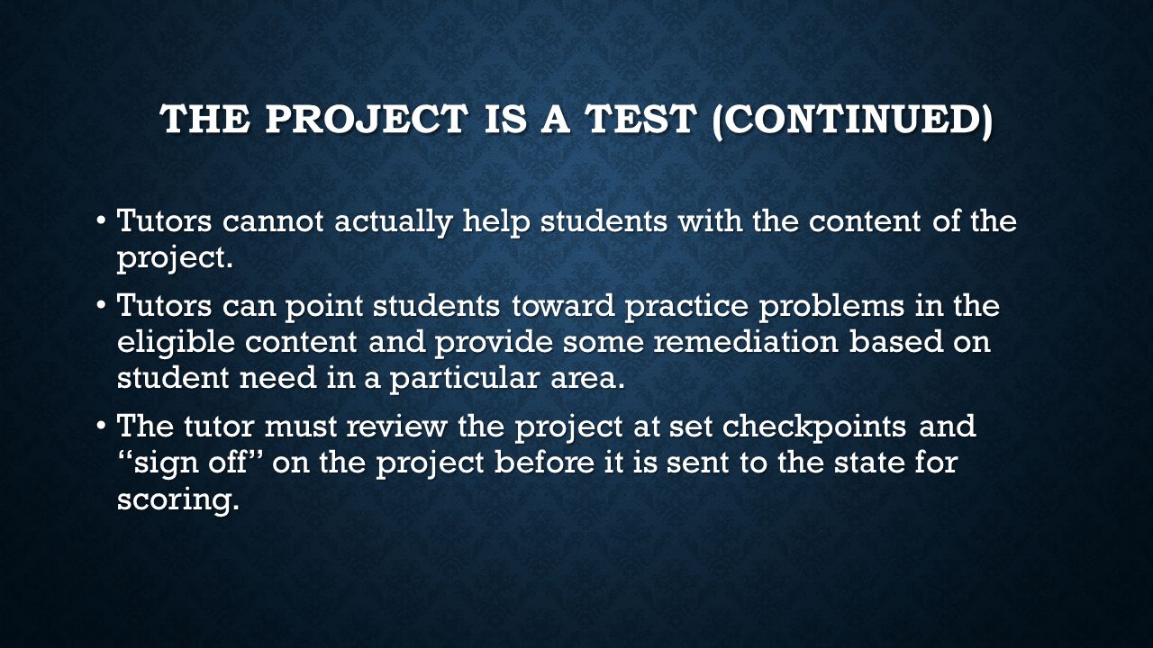 THE PROJECT IS A TEST (CONTINUED) Tutors cannot actually help students with the content of the project.