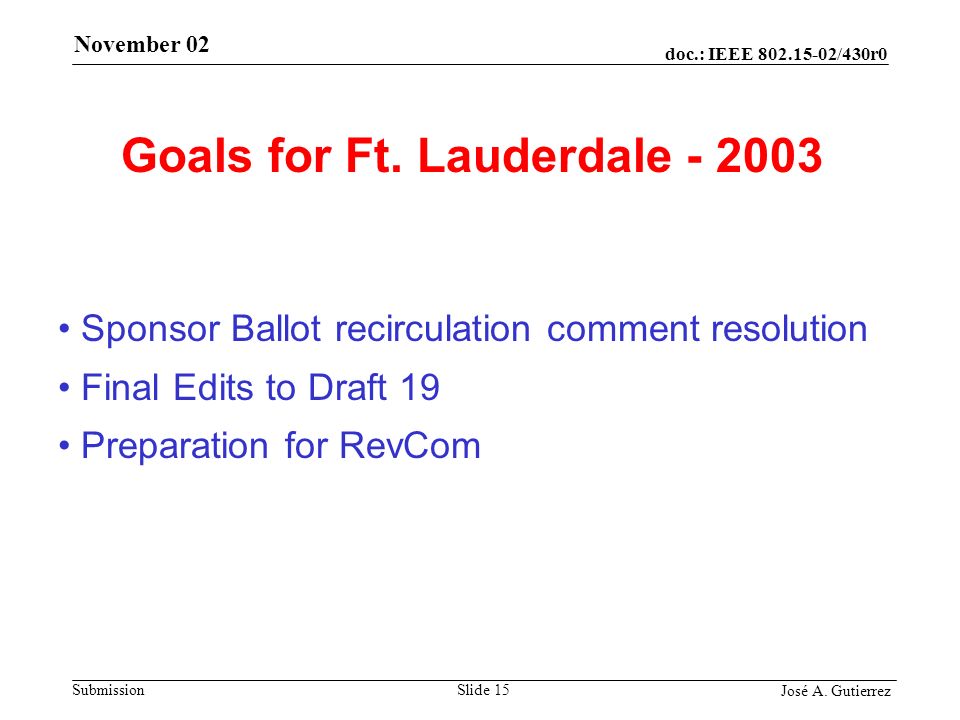 doc.: IEEE /430r0 Submission José A. Gutierrez November 02 Slide 15 Goals for Ft.
