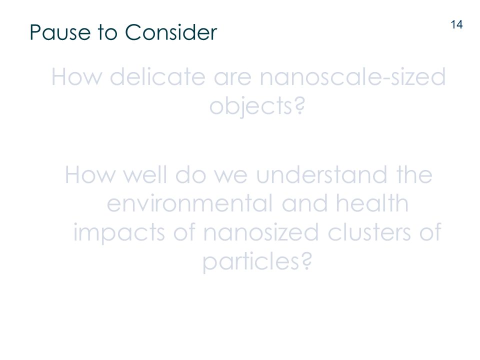 Pause to Consider How delicate are nanoscale-sized objects.