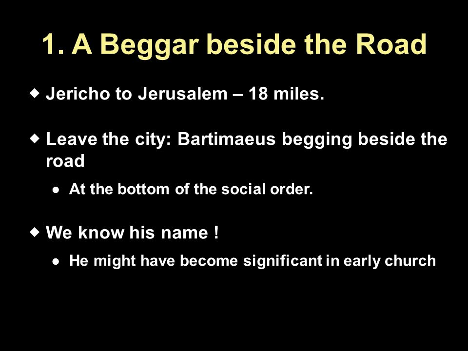 1. A Beggar beside the Road  Jericho to Jerusalem – 18 miles.