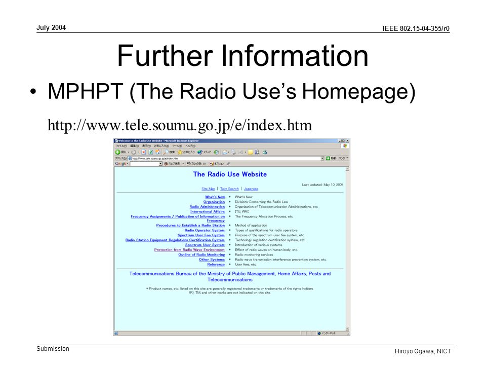 IEEE /r0 Submission July 2004 Hiroyo Ogawa, NICT Further Information MPHPT (The Radio Use’s Homepage)