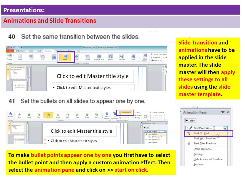 Presentations: Animations and Slide Transitions Slide Transition and animations have to be applied in the slide master.