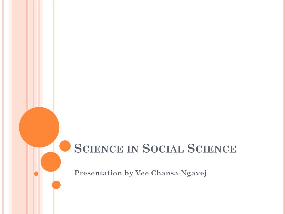 S CIENCE IN S OCIAL S CIENCE Presentation by Vee Chansa-Ngavej