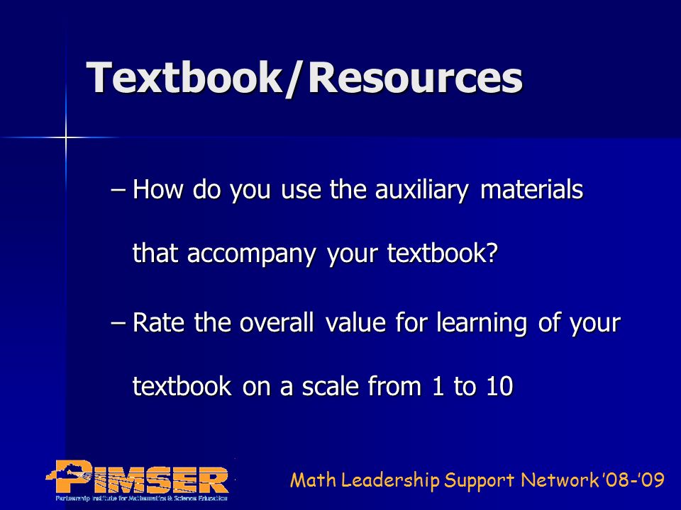 Math Leadership Support Network ’08-’09 Textbook/Resources –How do you use the auxiliary materials that accompany your textbook.
