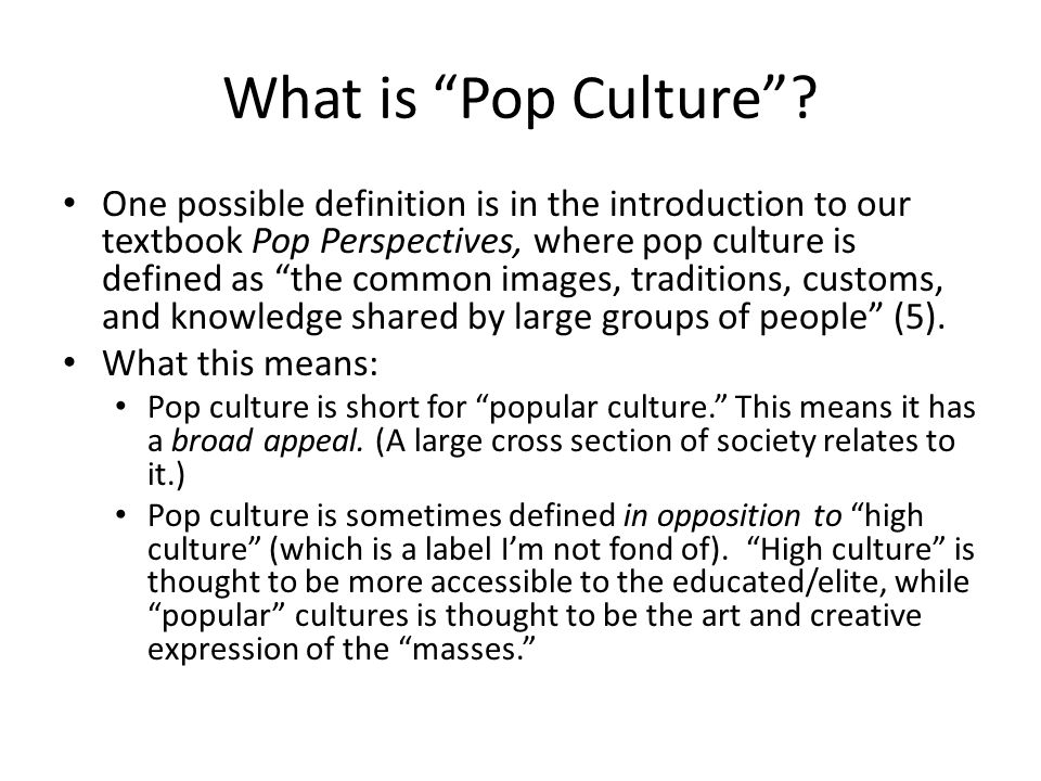 nægte Indvending skade What Is Pop Culture? Why Study It?. Quickwrite #1: Choose a favorite or  familiar piece of pop culture (a band, a musician, a film, a sports team)  and. - ppt download