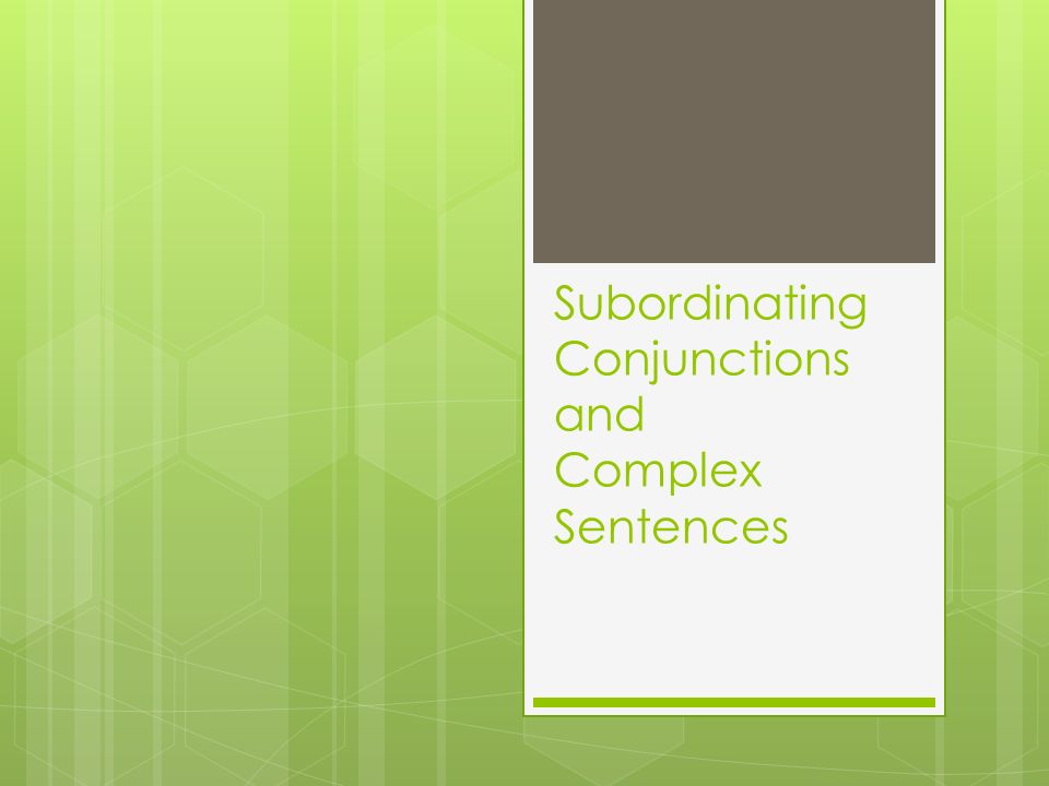 Subordinating Conjunctions and Complex Sentences