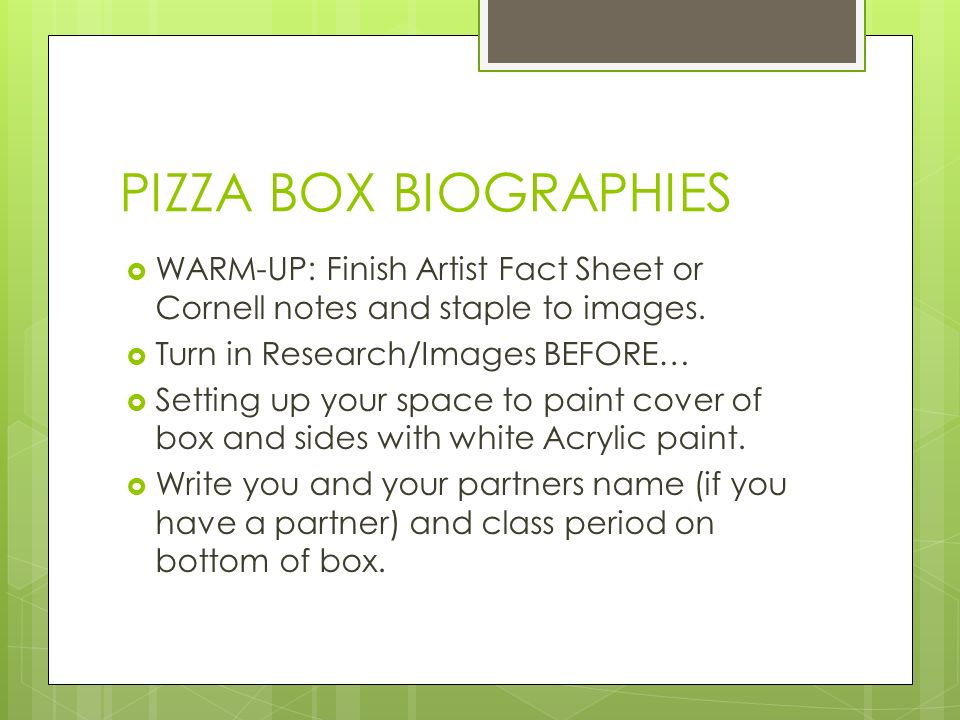 PIZZA BOX BIOGRAPHIES  WARM-UP: Finish Artist Fact Sheet or Cornell notes and staple to images.