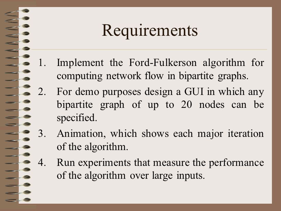 NETWORK FLOWS Shruti Aggrawal Preeti Palkar. Requirements  the  Ford-Fulkerson algorithm for computing network flow in bipartite graphs.  . - ppt download