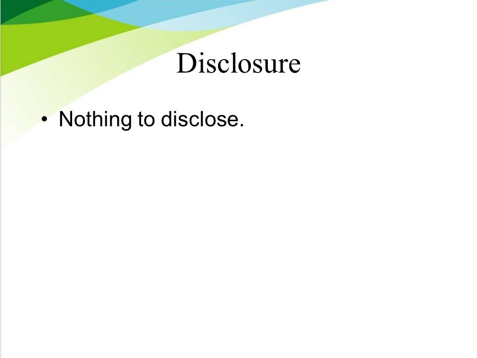 Disclosure Nothing to disclose.