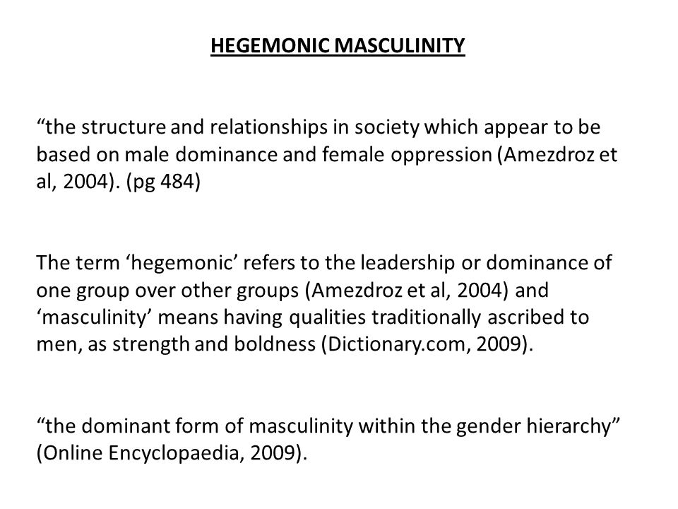 Hegemonic Masculinity Use This Term To Describe Structures And Relationships In Society That Appears To Be Based On Male Dominance And Female Oppression Ppt Download