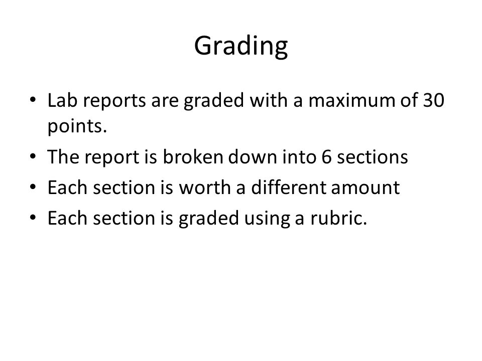 Grading Lab reports are graded with a maximum of 30 points.