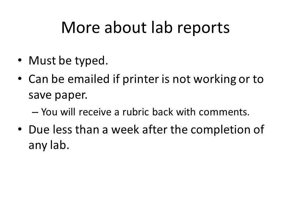 More about lab reports Must be typed. Can be  ed if printer is not working or to save paper.