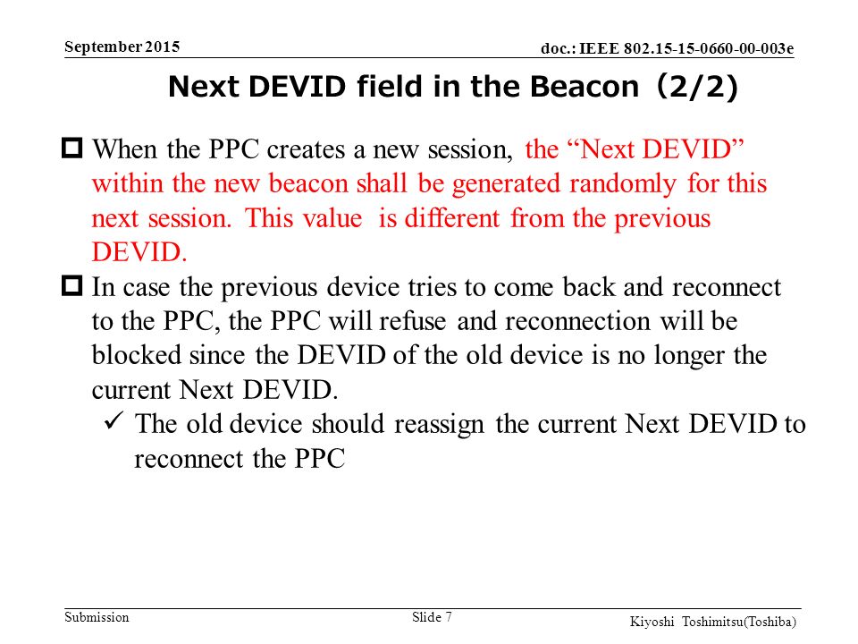 doc.: IEEE e Submission Slide 7  When the PPC creates a new session, the Next DEVID within the new beacon shall be generated randomly for this next session.