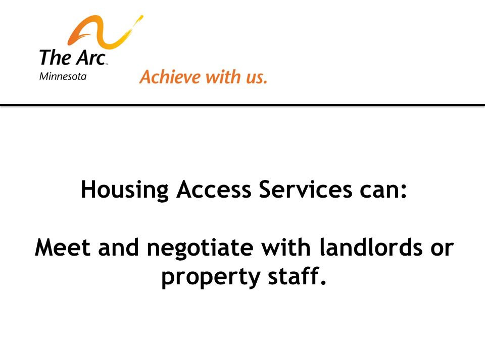 Housing Access Services can: Meet and negotiate with landlords or property staff.