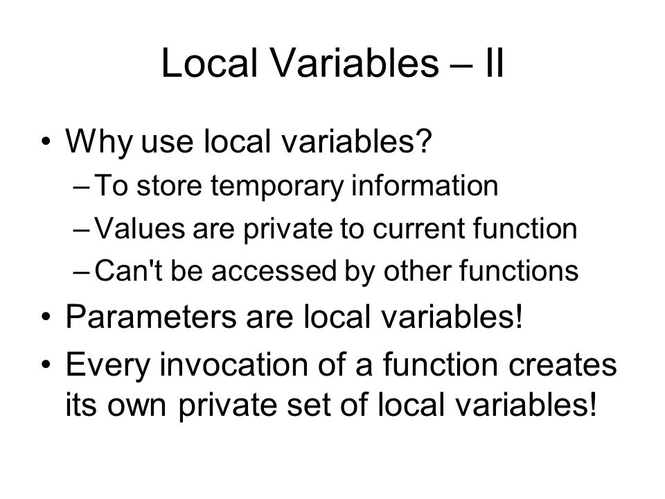 Local Variables – II Why use local variables.