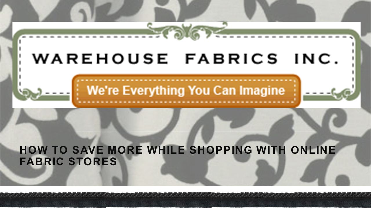 HOW TO SAVE MORE WHILE SHOPPING WITH ONLINE FABRIC STORES