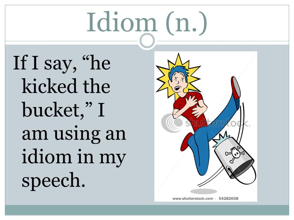 The idiom Kick the bucket means? - PakMcqs