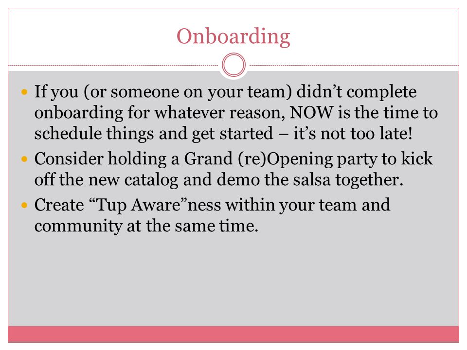 Onboarding If you (or someone on your team) didn’t complete onboarding for whatever reason, NOW is the time to schedule things and get started – it’s not too late.