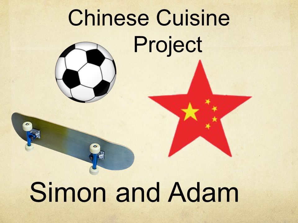 Chinese Cuisine Project Simon and Adam