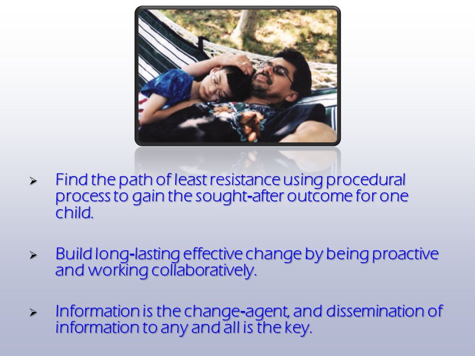  Find the path of least resistance using procedural process to gain the sought ‐ after outcome for one child.