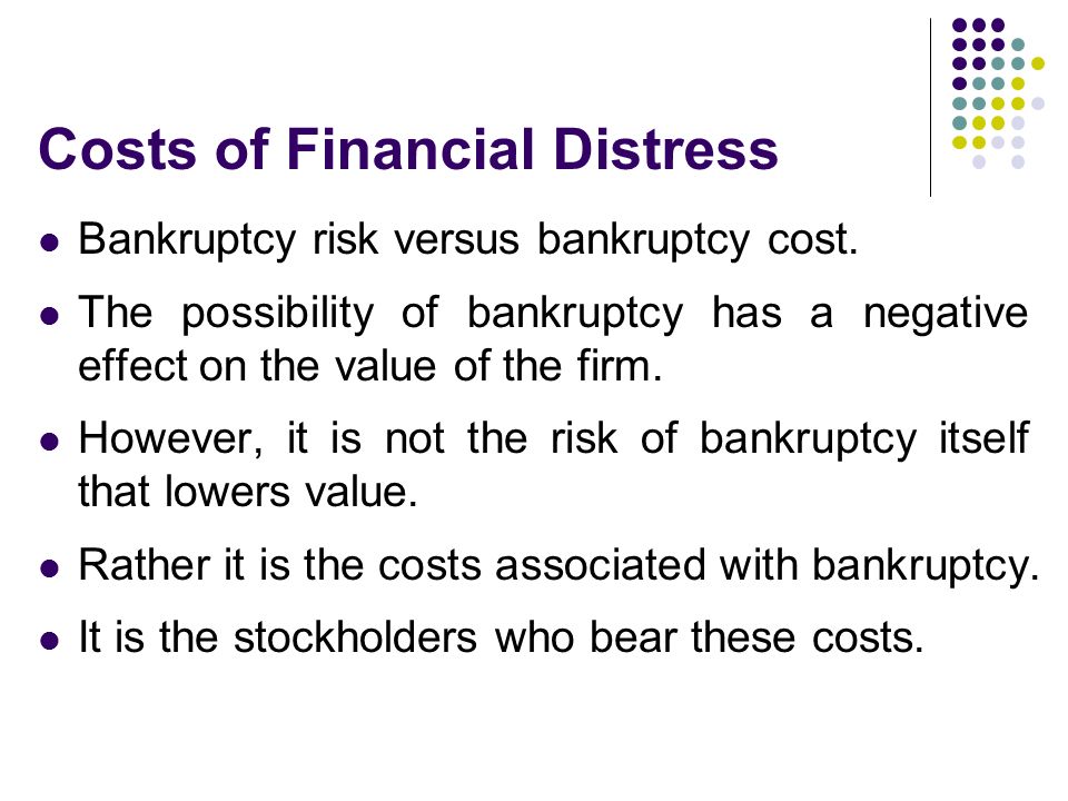 Capital Structure II: Limits to the Use of Debt. Costs of Financial  Distress Bankruptcy risk versus bankruptcy cost. The possibility of  bankruptcy has. - ppt download
