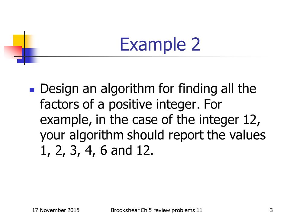 Example 2 Design an algorithm for finding all the factors of a positive integer.