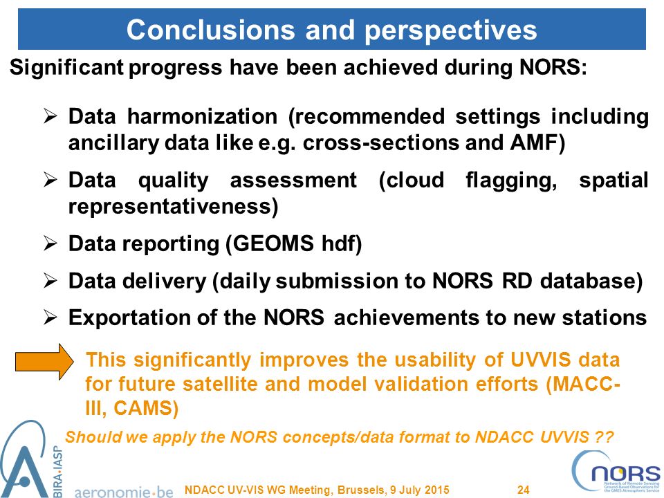 Conclusions and perspectives Significant progress have been achieved during NORS:  Data harmonization (recommended settings including ancillary data like e.g.