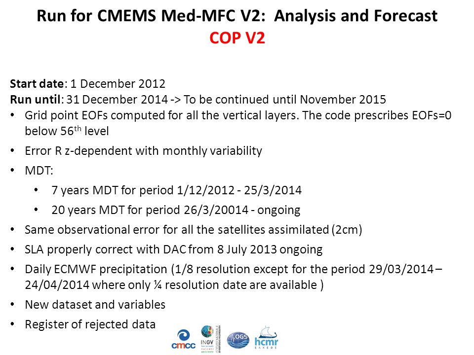 Run for CMEMS Med-MFC V2: Analysis and Forecast COP V2 Start date: 1 December 2012 Run until: 31 December > To be continued until November 2015 Grid point EOFs computed for all the vertical layers.