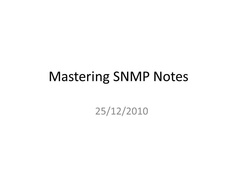 Mastering SNMP Notes 25/12/2010. Simple Network Management Protocol (SNMP) is an application-layer protocol that provides a... 