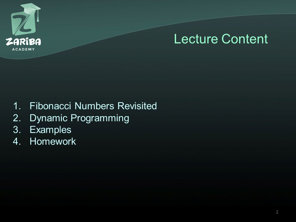 Lecture Content 1.Fibonacci Numbers Revisited 2.Dynamic Programming 3.Examples 4.Homework 2