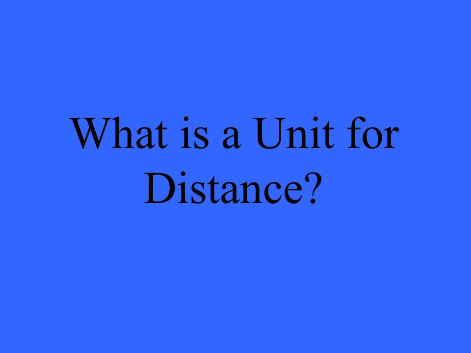 What is a Unit for Distance