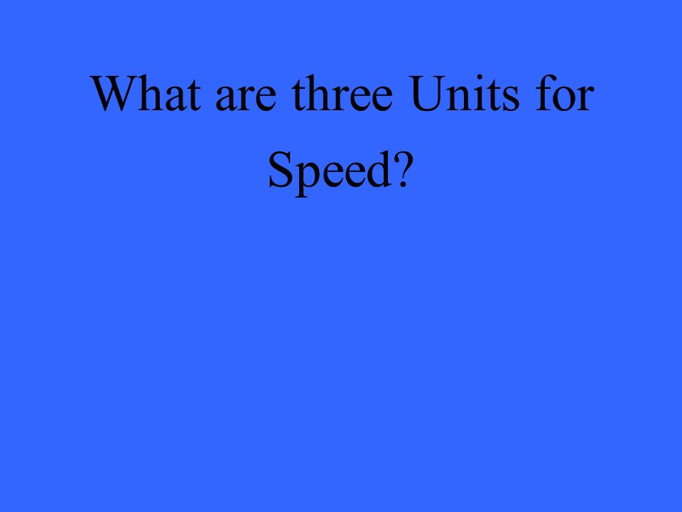 What are three Units for Speed