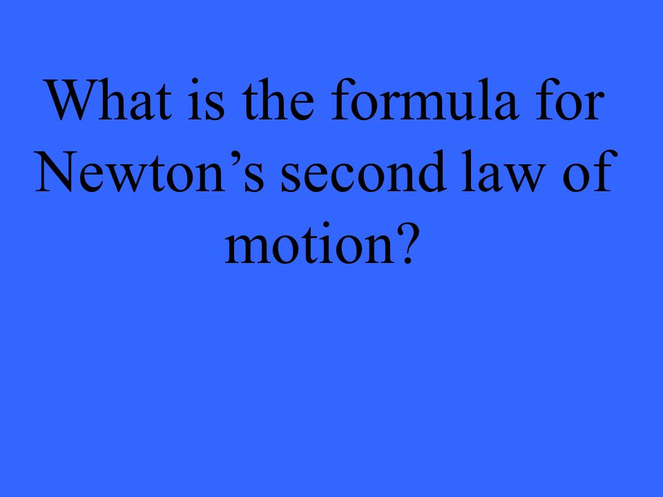 What is the formula for Newton’s second law of motion