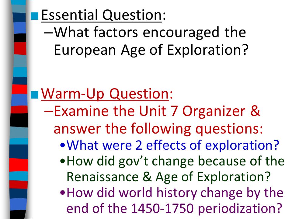 ■ Essential Question: – What factors encouraged the European Age of Exploration.
