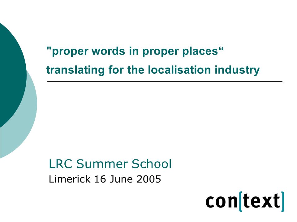 proper words in proper places translating for the localisation industry LRC Summer School Limerick 16 June 2005