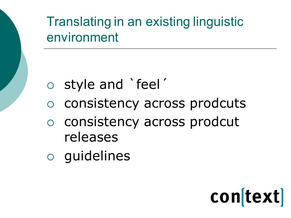 Translating in an existing linguistic environment  style and `feel´  consistency across prodcuts  consistency across prodcut releases  guidelines