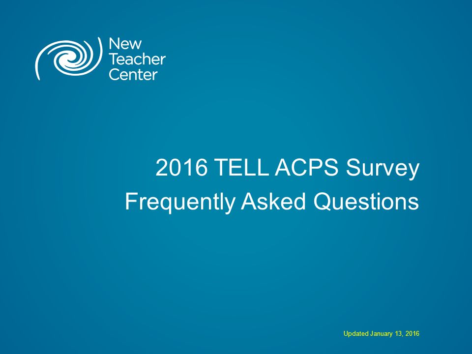 2016 TELL ACPS Survey Frequently Asked Questions Updated January 13, 2016