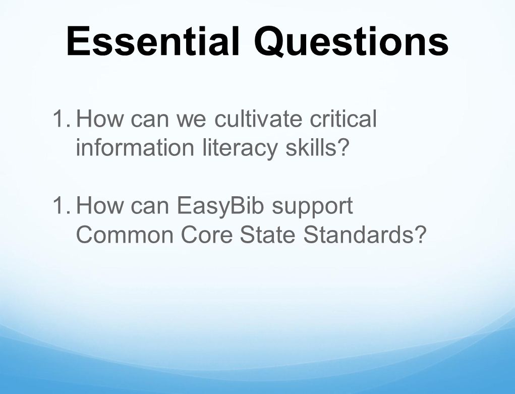 Essential Questions 1.How can we cultivate critical information literacy skills.