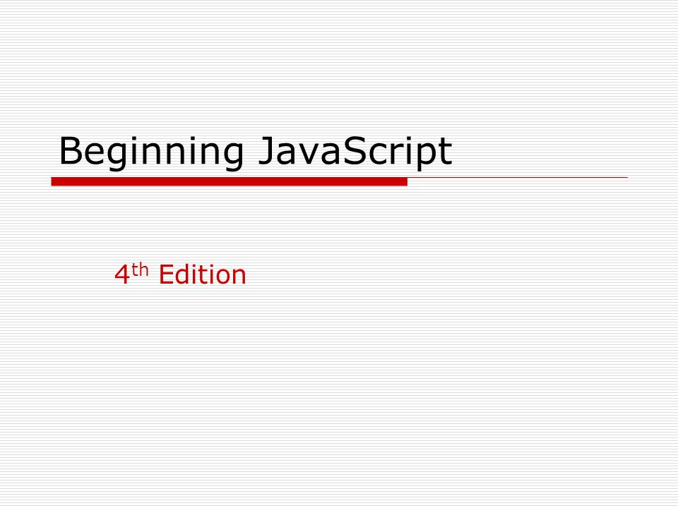 Beginning JavaScript 4 th Edition. Chapter 1 Introduction to JavaScript ...